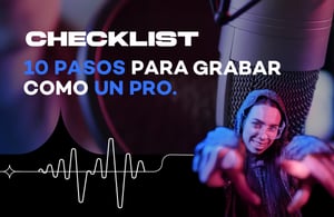 Checklist: 10 pasos para grabar como un pro.